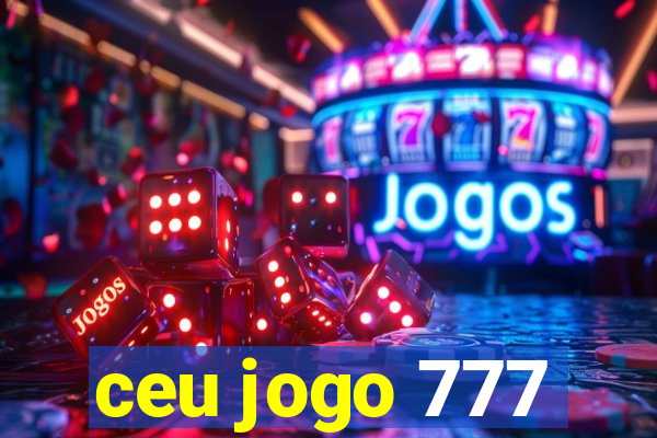 ceu jogo 777